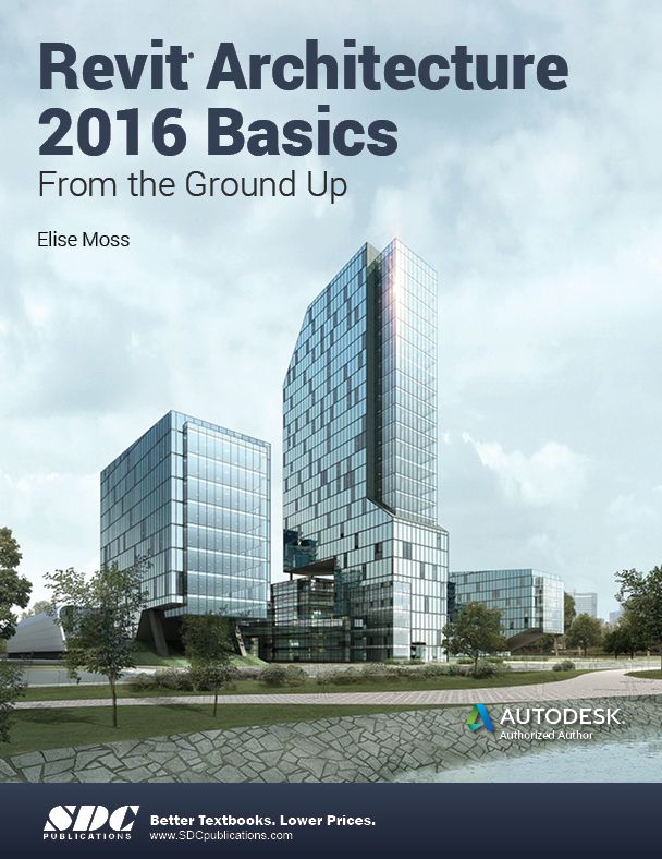 Revit Architecture 2016 Basics : From the Ground Up