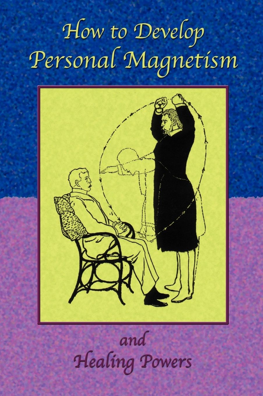 How To Develop Personal Magnetism And Healing Powers