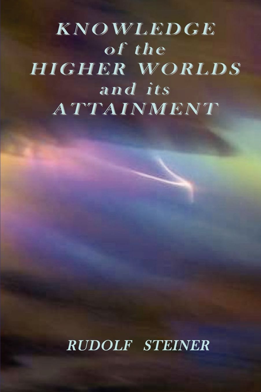 Knowledge Of The Higher Worlds And Its Attainment