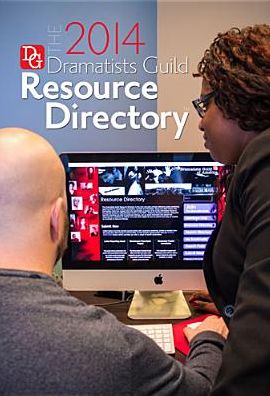 The Dramatists Guild Resource Directory 2014: The Writers Guide to the Theatrical Marketplace