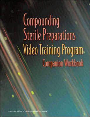 Compounding Sterile Products - Companion Workbook: Video Training Program