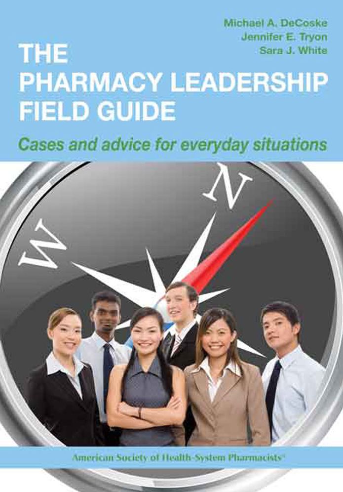 The Pharmacy Leadership Field Guide: Cases and Advice for Everyday Situations