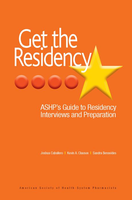 Get the Residency: ASHP's Guide to Residency Interviews and Preparation