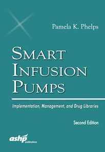 Smart Infusion Pumps: Implementation, Management, and Drug Libraries: Implementation, Management, and Drug Libraries