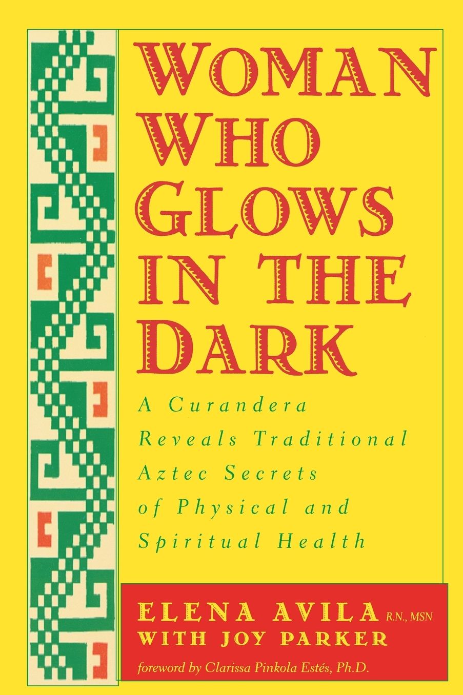 Woman Who Glows in the Dark: A Curandera Reveals Traditional Aztec Secrets of Physical and Spiritual Health