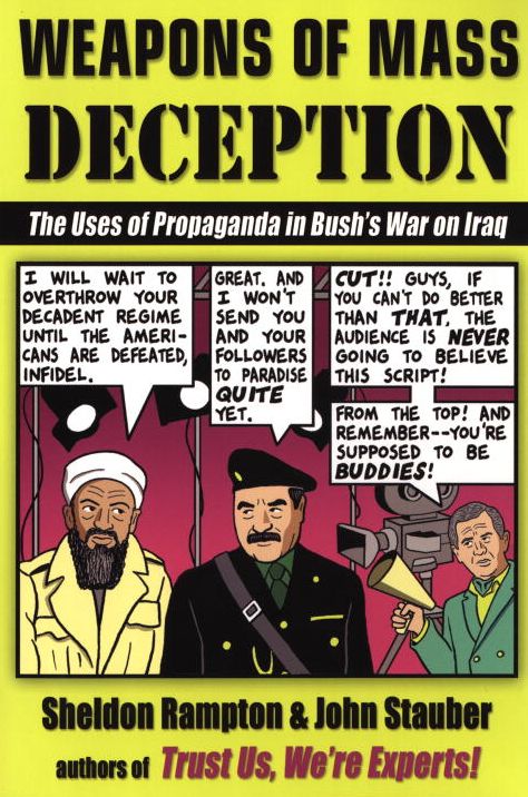 Weapons of Mass Deception: The Uses of Propaganda in Bush's War on Iraq