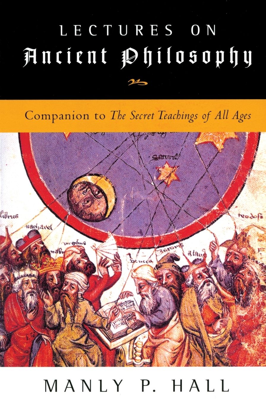 Lectures on Ancient Philosophy: Companion to the Secret Teachings of All Ages