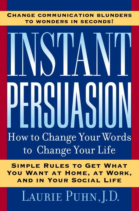 Instant Persuasion: How To Change Your Words To Change Your Life