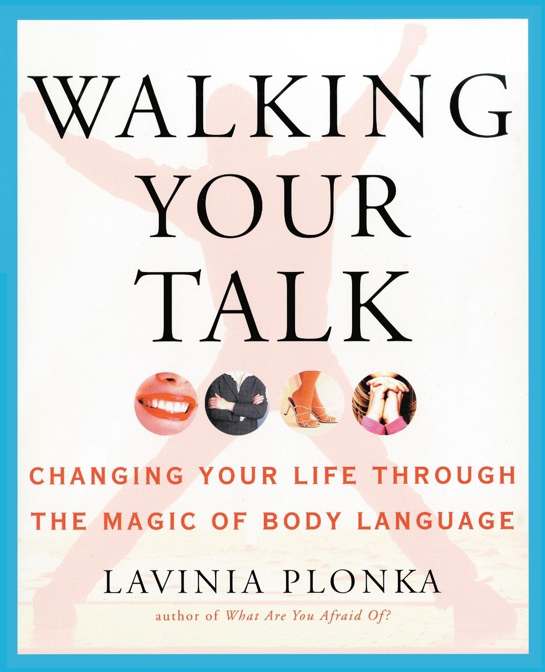 Walking Your Talk: Changing Your Life Through the Magic of Body Language