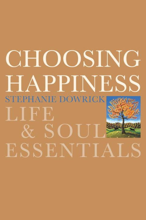 Choosing Happiness: Life and Soul Essentials