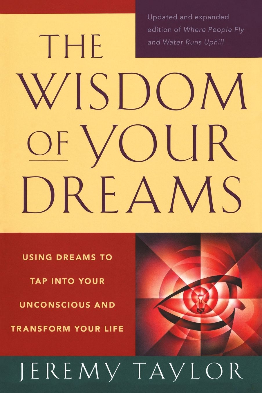 The Wisdom of Your Dreams: Using Dreams to Tap into Your Unconscious and Transform Your Life