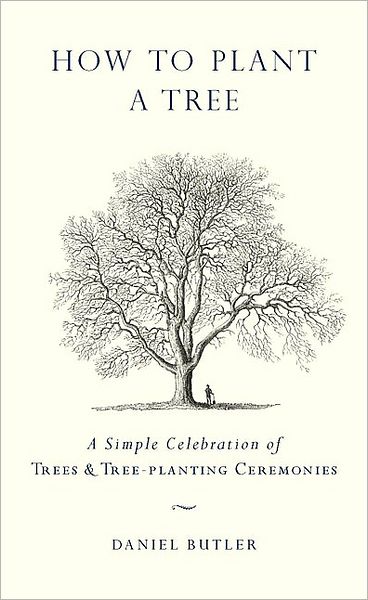 How to Plant a Tree: A Simple Celebration of Trees and Tree-Planting Ceremonies