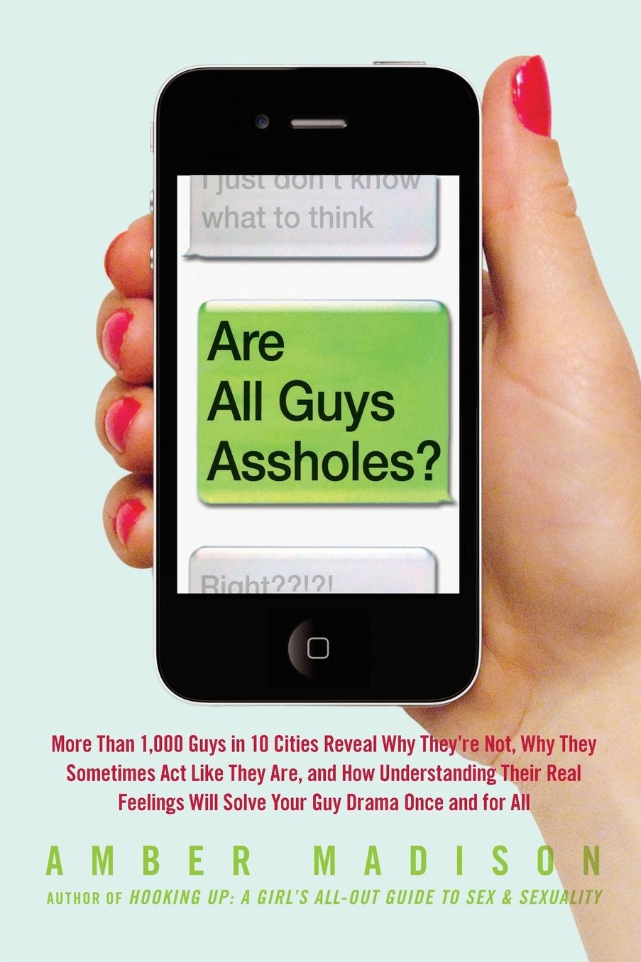 Are All Guys Assholes?: More Than 1,000 Guys in 10 Cities Reveal Why They're Not, Why They Sometimes Act Like They Are, and How Understanding Their Real Feelings Will Solve Your Guy Drama Once and For All