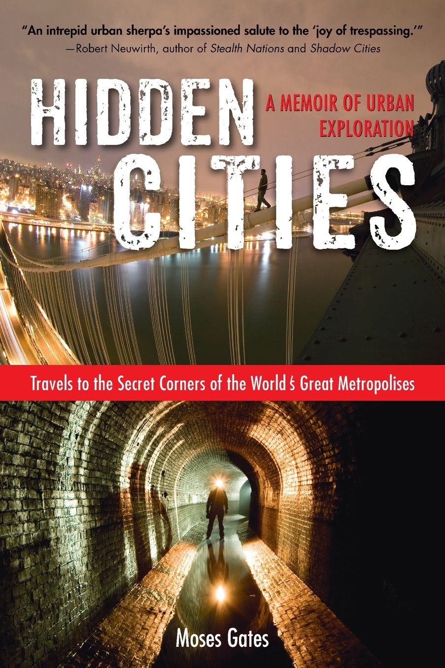 Hidden Cities: Travels to the Secret Corners of the World's Great Metropolises; A Memoir of Urban Exploration