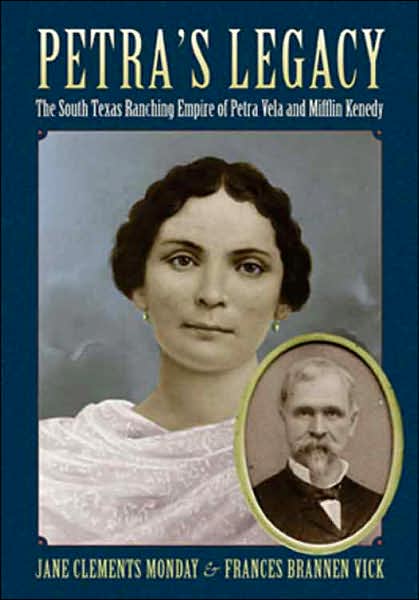 Petra's Legacy: The South Texas Ranching Empire of Petra Vela and Mifflin Kenedy
