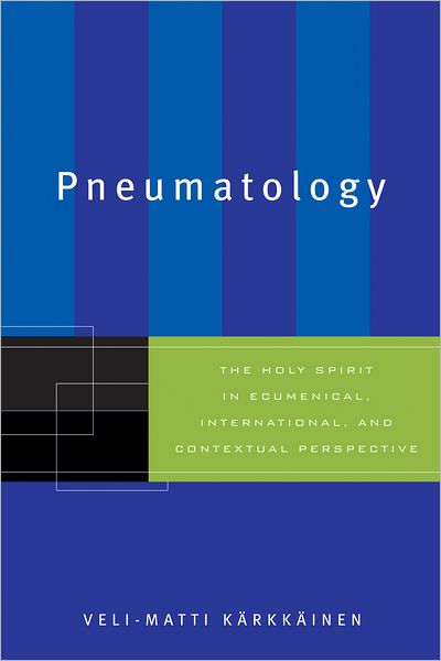 Pneumatology: The Holy Spirit in Ecumenical, International, and Contextual Perspective