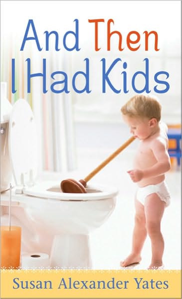 And Then I Had Kids: Encouragement for Mothers of Young Children