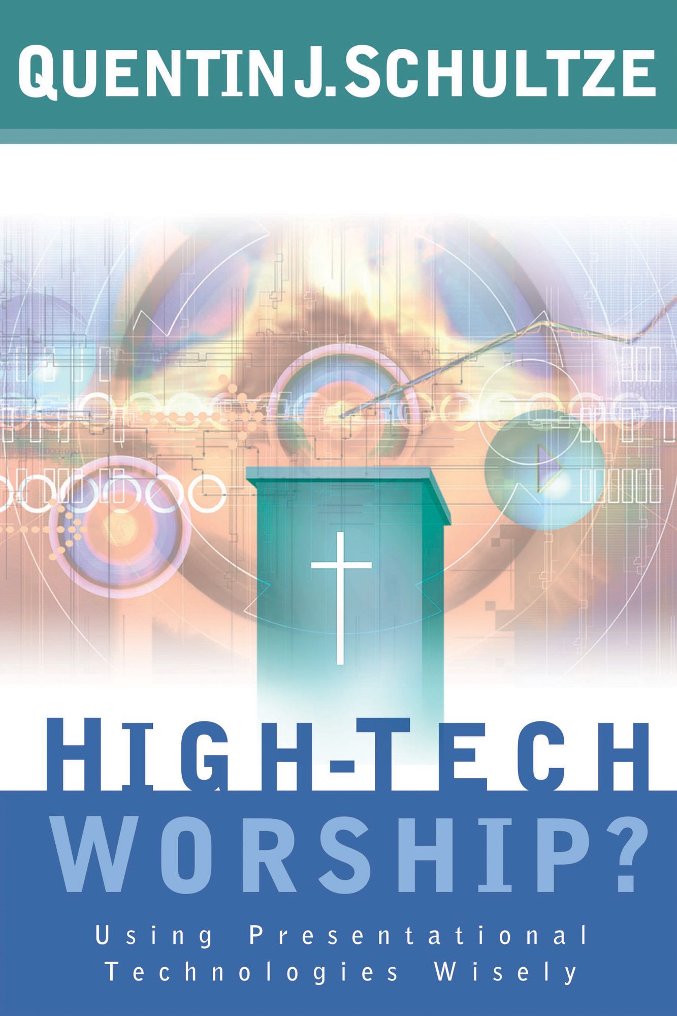 High-Tech Worship?: Using Presentational Technologies Wisely