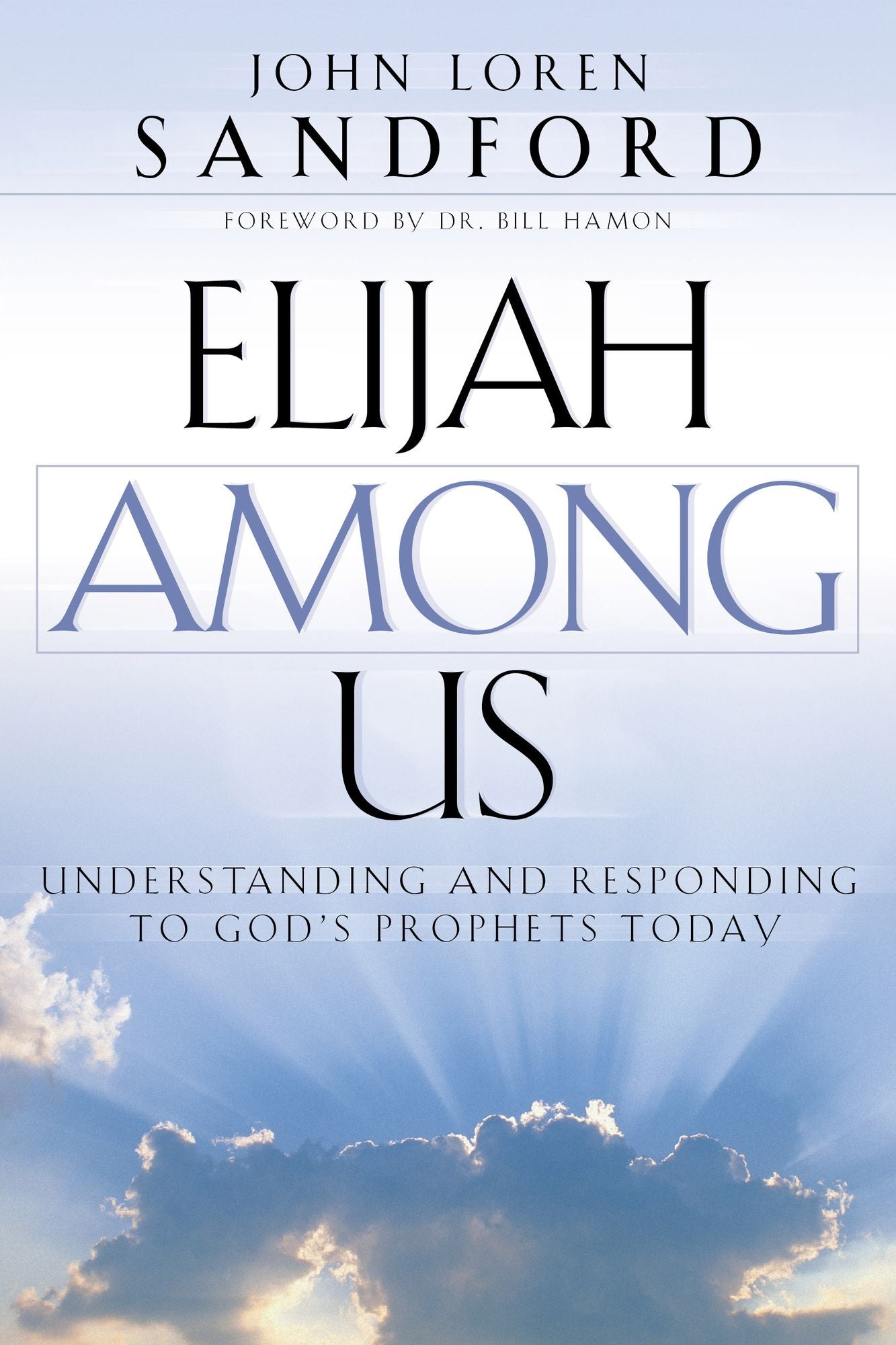 Elijah Among Us: Understanding and Responding to God's Prophets Today