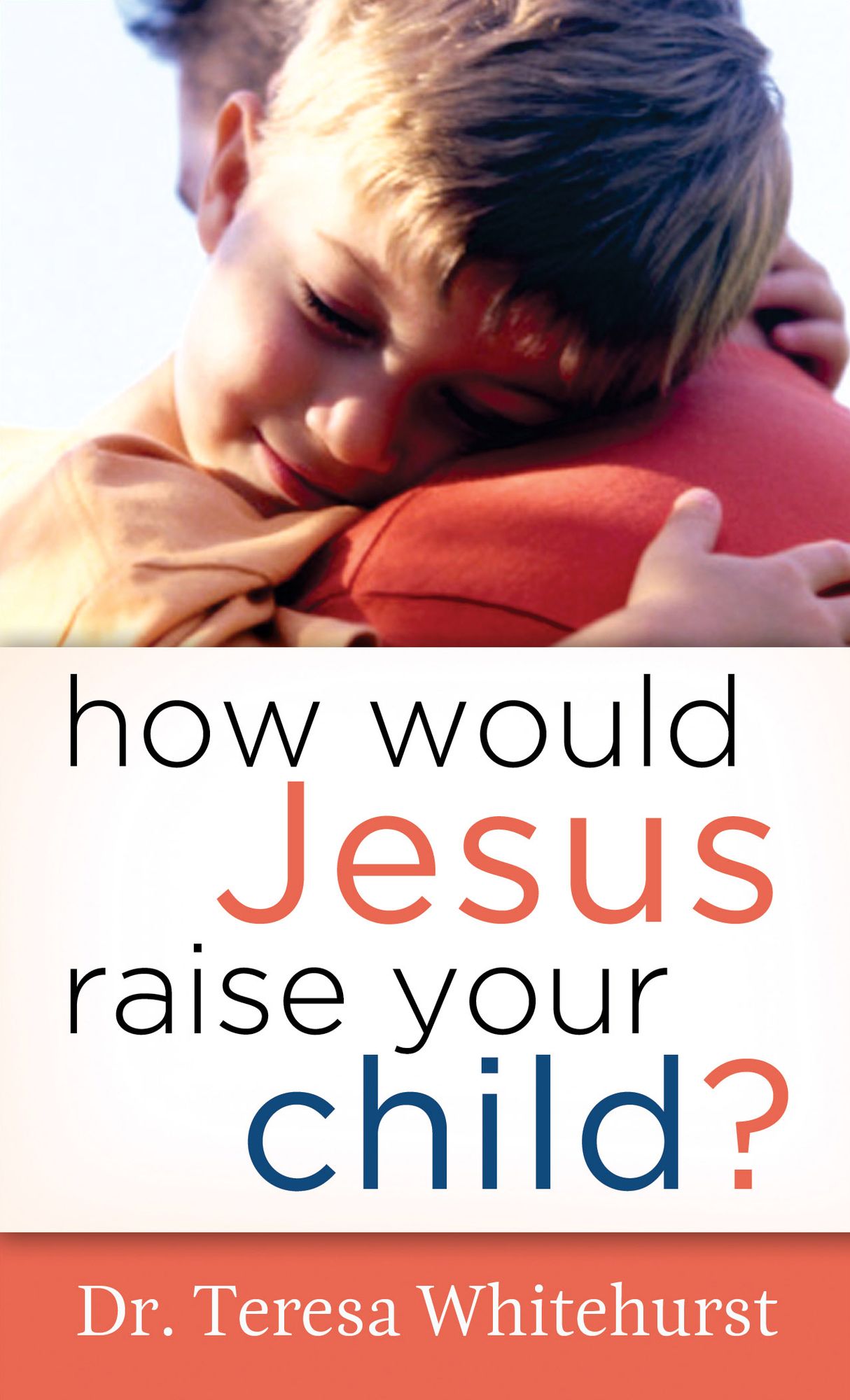 How Would Jesus Raise Your Child?