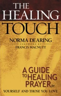 The Healing Touch: A Guide to Healing Prayer for Yourself and Those You Love