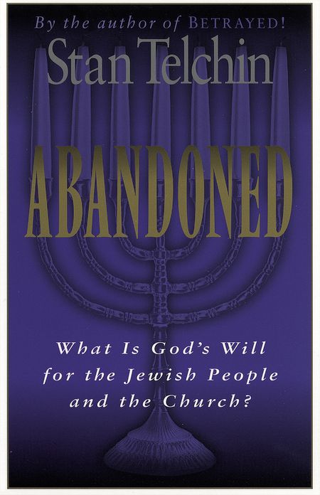 Abandoned: What Is God's Will for the Jewish People and the Church?