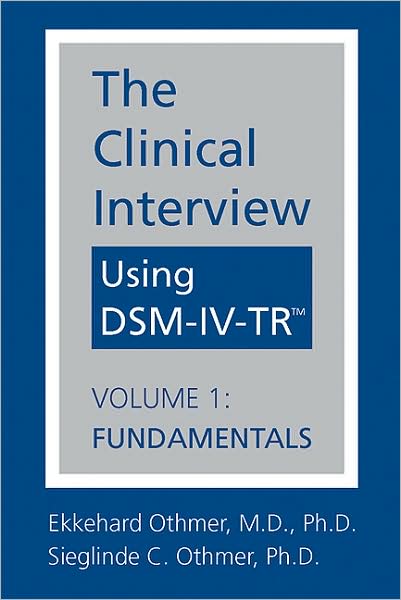The Clinical Interview Using DSM-IV-TR: Volume 1: Fundamentals