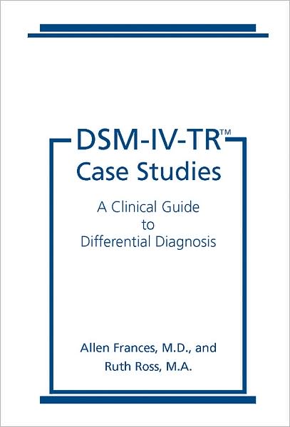 DSM-IV-TR Case Studies: A Clinical Guide to Differential Diagnosis
