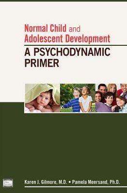 Normal Child and Adolescent Development: A Psychodynamic Primer