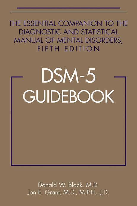 DSM-5Â® Guidebook: The Essential Companion to the Diagnostic and Statistical Manual of Mental Disorders, Fifth Edition
