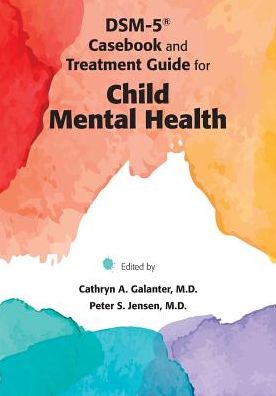 DSM-5Â® Casebook and Treatment Guide for Child Mental Health