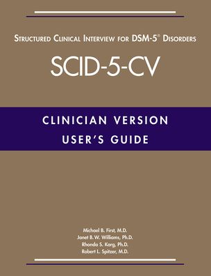 User's Guide for the Structured Clinical Interview for DSM-5Â® Disorders-Clinician Version (SCID-5-CV)