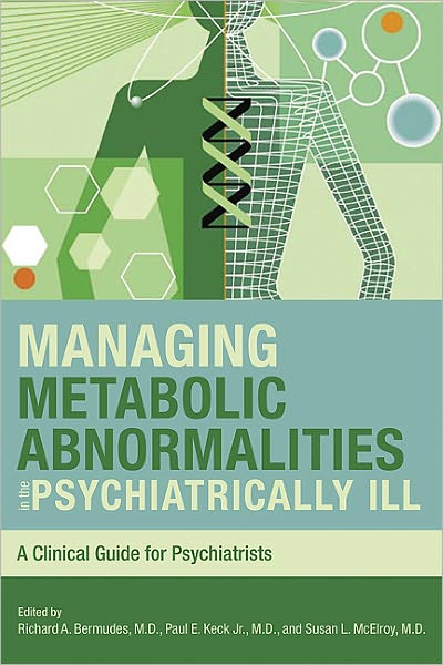 Managing Metabolic Abnormalities in the Psychiatrically Ill: A Clinical Guide for Psychiatrists