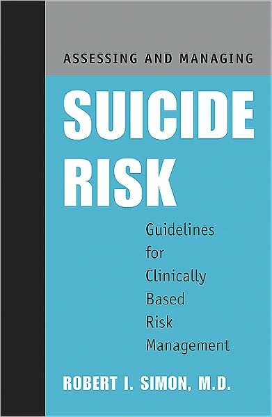 Assessing and Managing Suicide Risk: Guidelines for Clinically Based Risk Management
