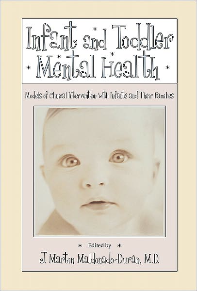 Infant and Toddler Mental Health: Models of Clinical Intervention With Infants and Their Families