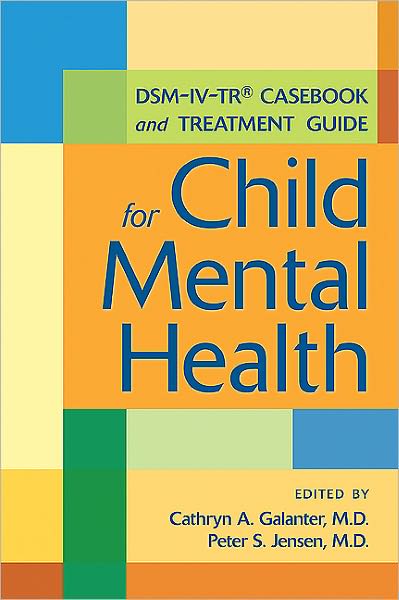 DSM-IV-TR® Casebook and Treatment Guide for Child Mental Health