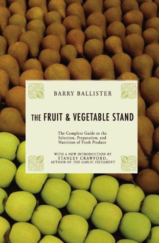 Fruit and Vegetable Stand: The Complete Guide to the Selection, Preparation and Nutrition of Fresh and Organic Produce
