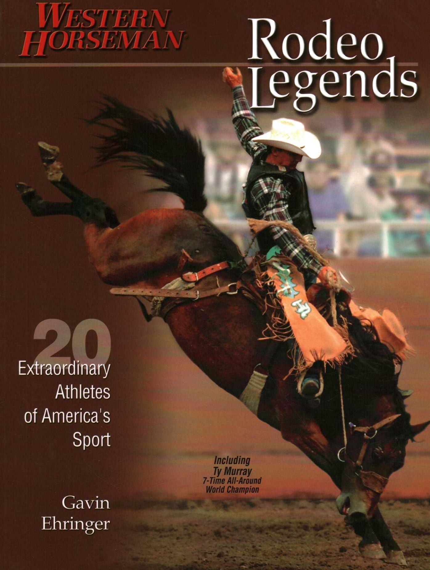 Rodeo Legends: 20 Extraordinary Athletes of America's Sport