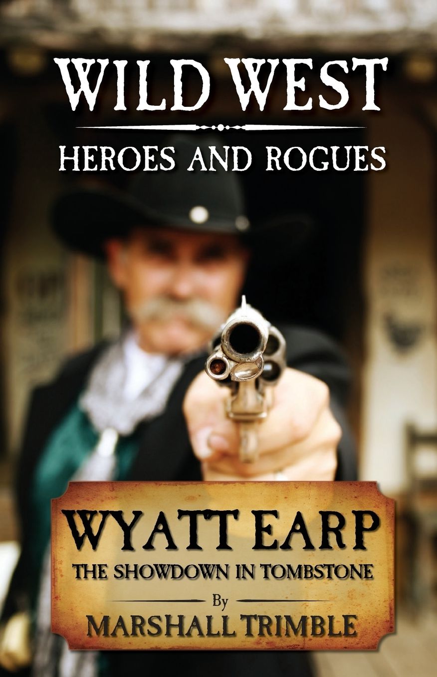 Wyatt Earp: The Showdown in Tombstone (Wild West Heroes & Rogues)