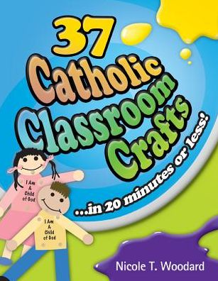 37 Catholic Classroom Crafts in 20 Minutes or Less!