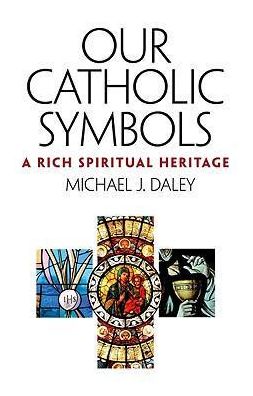 Catholic Symbols: Our Rich Spiritual Heritage