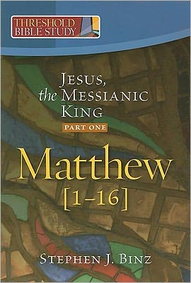 Threshold Bible Study: Jesus, the Messianic King--Part One: Matthew 1-16