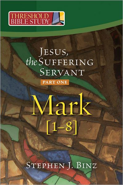 Threshold Bible Study: Jesus, the Suffering Servant Part One: Mark 1-8