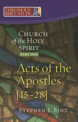 Threshold Bible Study: The Church of the Holy Spirit, Part Two, Acts of the Apostles 15-28
