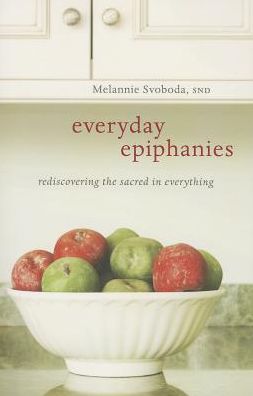 Everyday Epiphanies: Rediscovering the Sacred in Every Thing