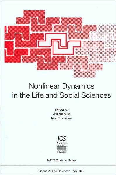 Nonlinear Dynamics in the Life and Social Sciences (NATO Science Series, Series A: Life Sciences Vol. 320)