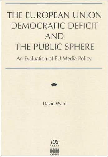 The European Union Democratic Deficit and the Public Sphere: An Evalution of EU Media Policy