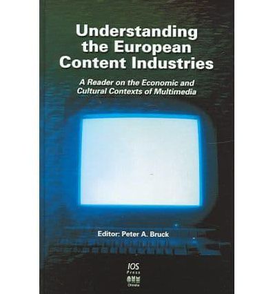 Understanding the European Content Industries: A Reader on the Economic and Cultural Contexts of Multimedia