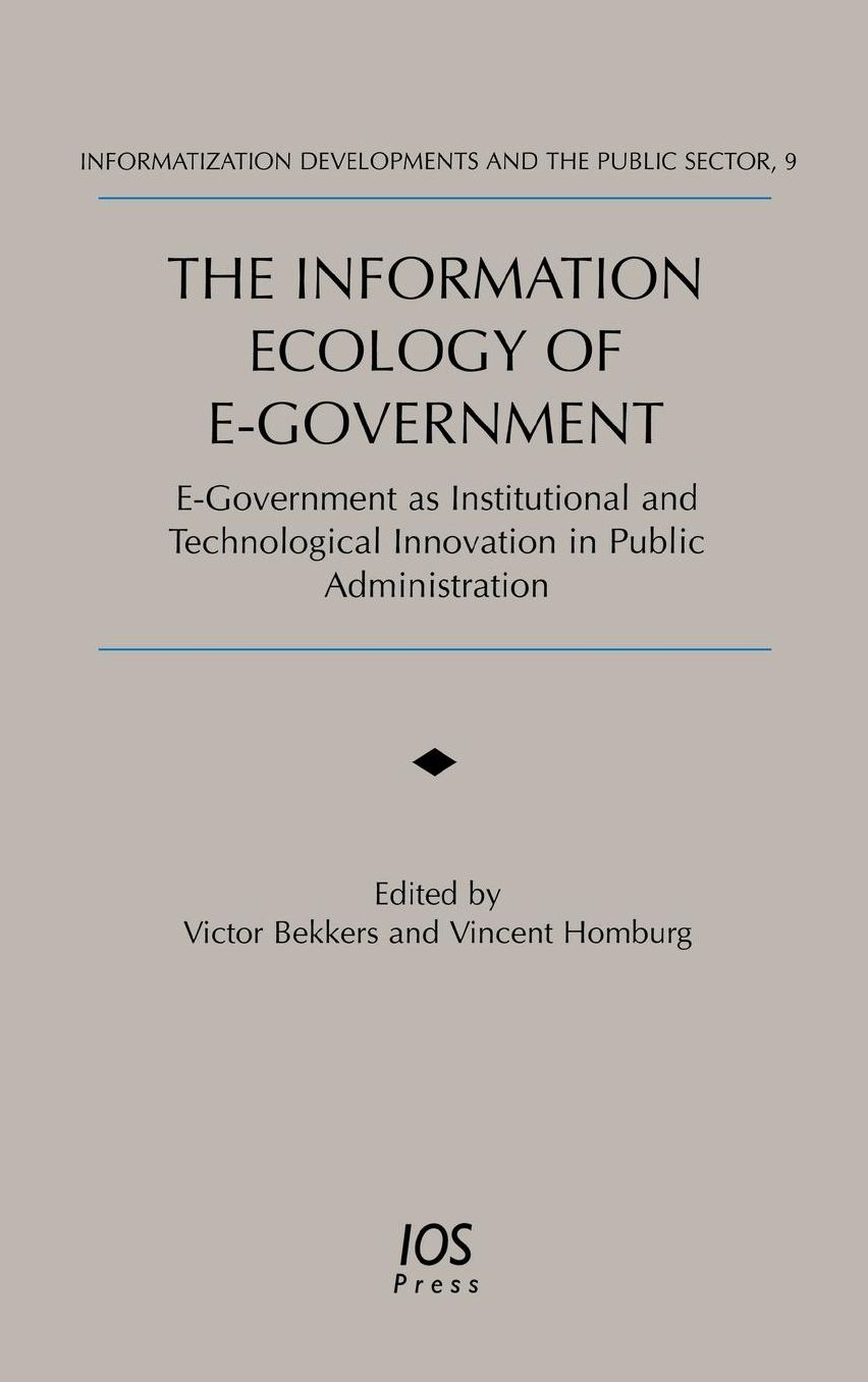 Information Ecology of E-Government: E-Government as Institutional and Technological Innovation in Public Administration