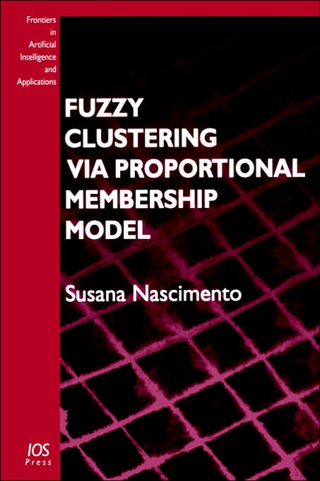Fuzzy Clustering via Proportional Membership Model: Volume 119 Frontiers in Artificial Intelligence and Applications